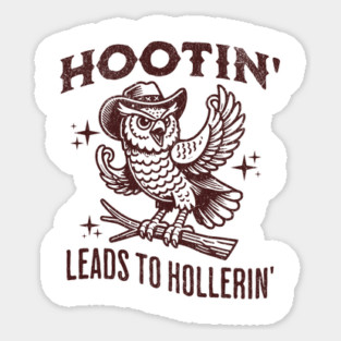 Hootin Leads To Hollerin Sticker