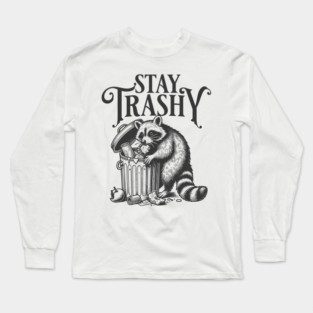 Stay Trashy Long Sleeve T-Shirt