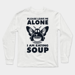Please Leave Me Alone I Am Eating Soup Long Sleeve T-Shirt
