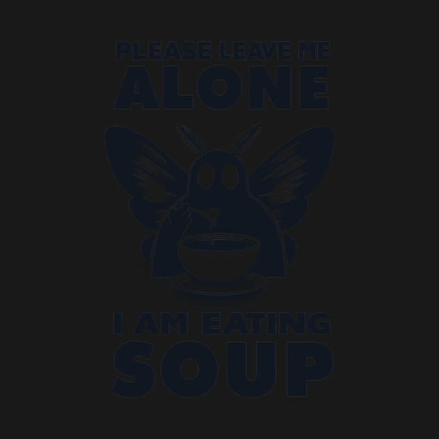 Please Leave Me Alone I Am Eating Soup by CreativeSage