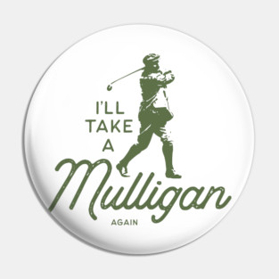 I’ll take a Mulligan Pin