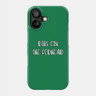 Dibs On The Redhead Phone Case