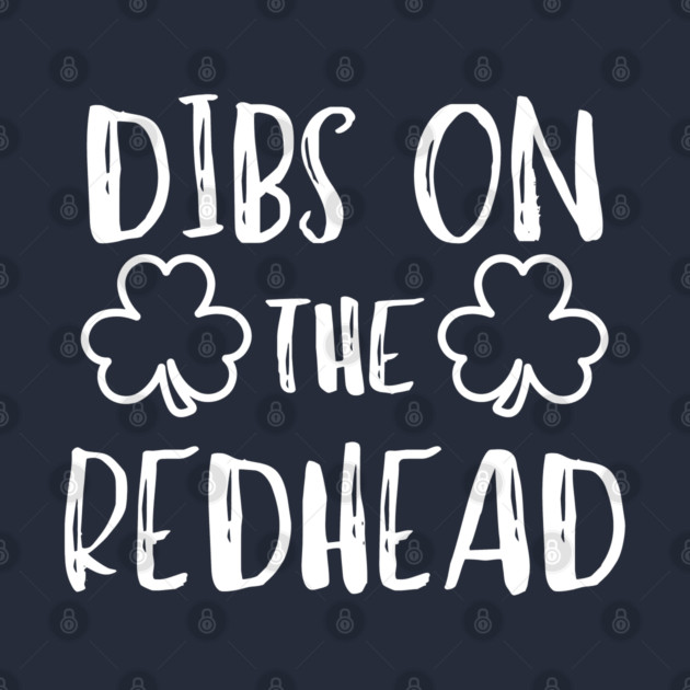 Dibs On The Redhead by Creatifly Graphic Tees