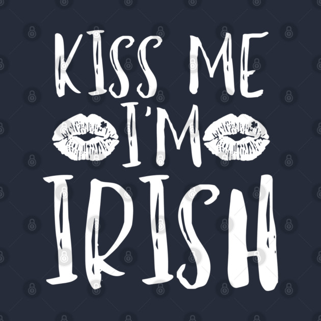 Kiss Me I'm Irish by Creatifly Graphic Tees