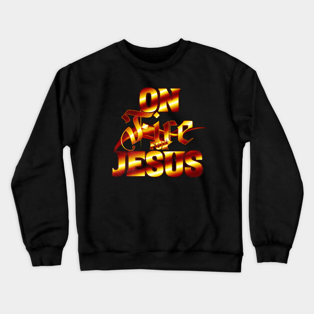 On Fire for Jesus – Christian Flame Crewneck Sweatshirt by Rox