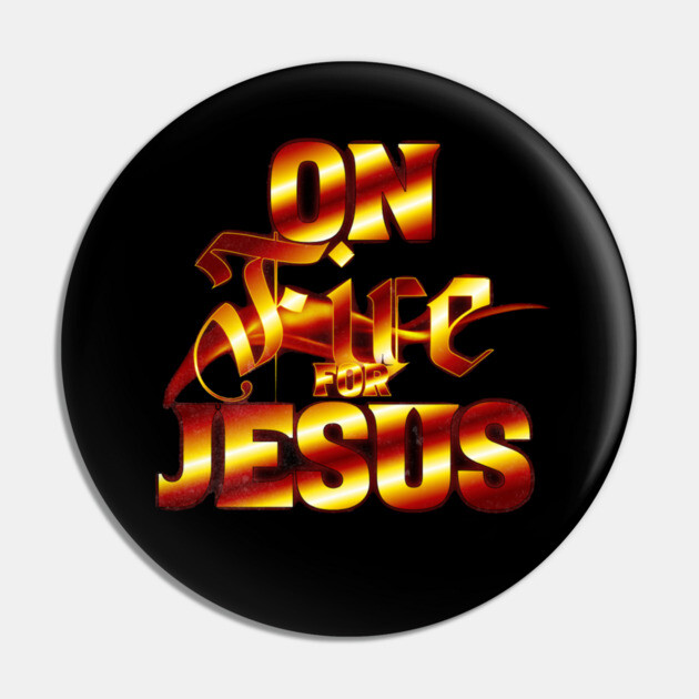On Fire for Jesus – Christian Flame Pin by Rox