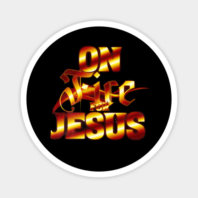 On Fire for Jesus – Christian Flame Magnet by Rox