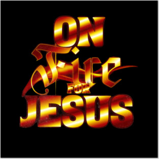 On Fire for Jesus – Christian Flame Posters and Art