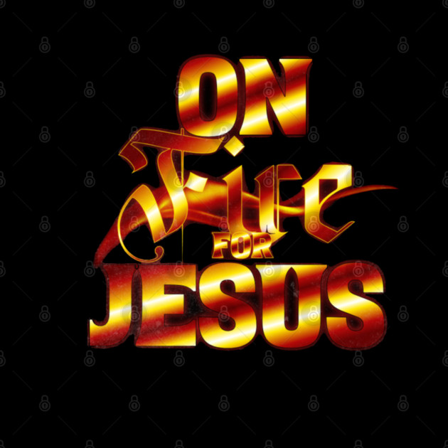 On Fire for Jesus – Christian Flame by Rox