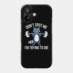 Don't Spot Me I'm Trying to Die Workout Gym Funny racoon Phone Case