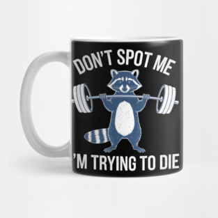 Don't Spot Me I'm Trying to Die Workout Gym Funny racoon Mug