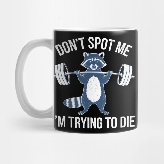 Don't Spot Me I'm Trying to Die Workout Gym Funny racoon by ArtistTee ⭐⭐⭐⭐⭐