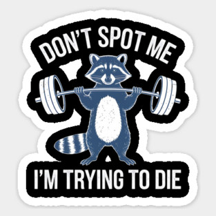Don't Spot Me I'm Trying to Die Workout Gym Funny racoon Magnet