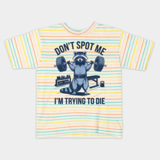 dont spot me im trying to die Kids T-Shirt