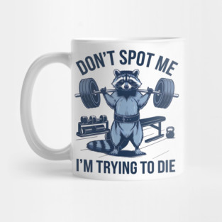 dont spot me im trying to die Mug