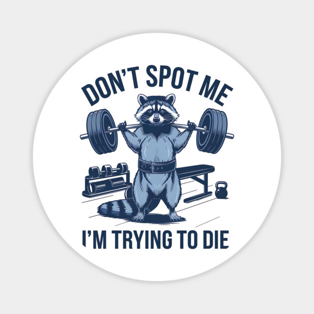 dont spot me im trying to die Magnet by ArtistTee ⭐⭐⭐⭐⭐