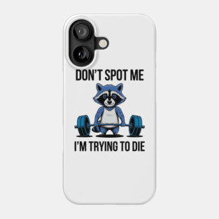 Funny racoon Don't Spot Me I'm Trying to Die Workout Gym Racoon Phone Case