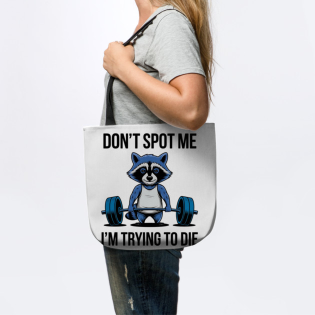Funny racoon Don't Spot Me I'm Trying to Die Workout Gym Racoon by ArtistTee ⭐⭐⭐⭐⭐