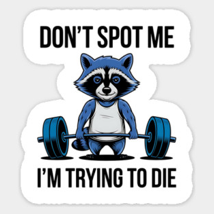 Funny racoon Don't Spot Me I'm Trying to Die Workout Gym Racoon Sticker