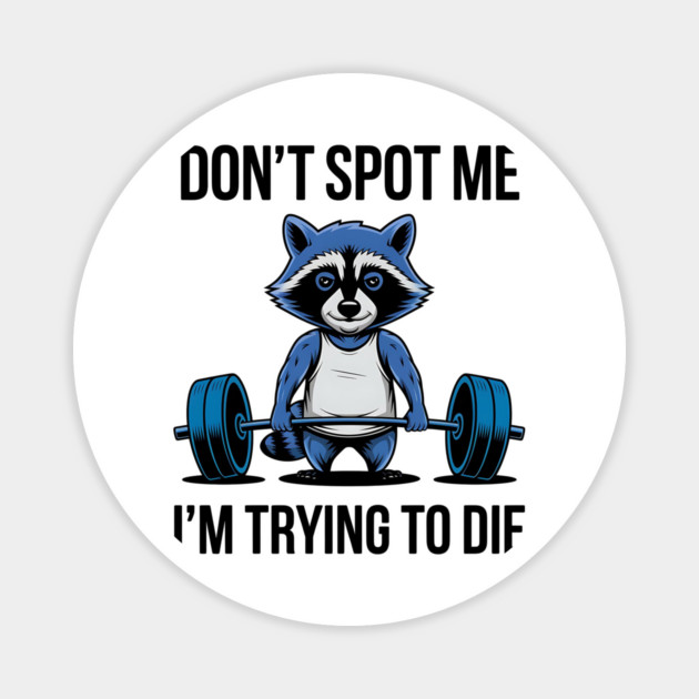 Funny racoon Don't Spot Me I'm Trying to Die Workout Gym Racoon Magnet by ArtistTee ⭐⭐⭐⭐⭐