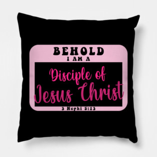 Behold I Am A  Disciple Of Christ 3 Nephi 5:13 Pillow