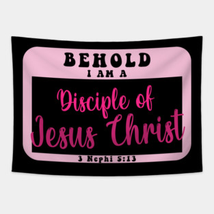 Behold I Am A  Disciple Of Christ 3 Nephi 5:13 Tapestry
