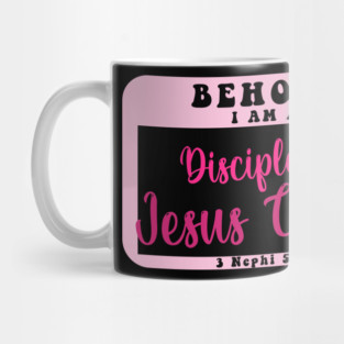 Behold I Am A  Disciple Of Christ 3 Nephi 5:13 Mug