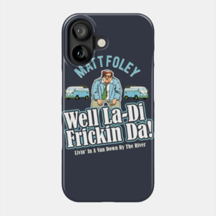 Matt Foley Well La-Di Frickin Da! Officially Licensed! Phone Case