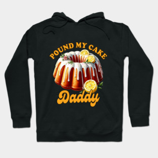 Sarcasm Funny Adult Humor Sarcastic Pound My Cake Daddy Hoodie