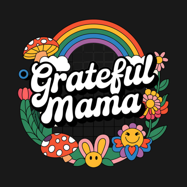grateful mama by ArtistTee ⭐⭐⭐⭐⭐