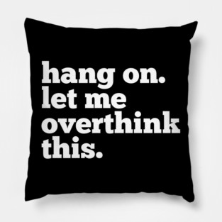 Let-Me-Overthink-This Pillow