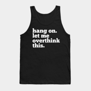 Let-Me-Overthink-This Tank Top