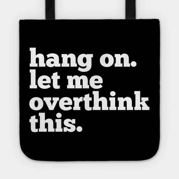 Let-Me-Overthink-This Tote by BlackMeme94
