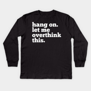 Let-Me-Overthink-This Kids Long Sleeve T-Shirt