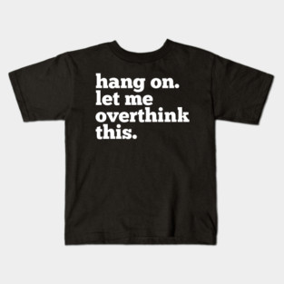 Let-Me-Overthink-This Kids T-Shirt