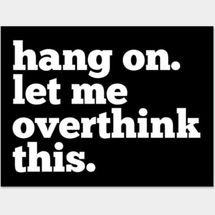 Let-Me-Overthink-This Posters and Art