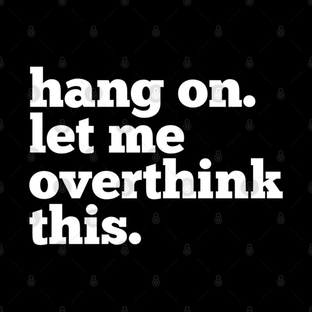 Let-Me-Overthink-This by BlackMeme94