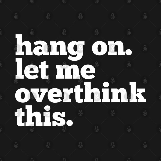 Let-Me-Overthink-This by BlackMeme94