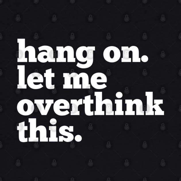 Let-Me-Overthink-This by BlackMeme94