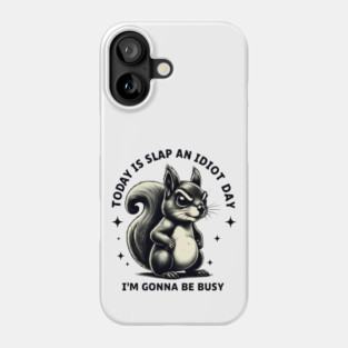 Slap an Idiot Day: Squirrel's Orders Phone Case