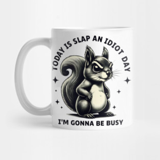 Slap an Idiot Day: Squirrel's Orders Mug