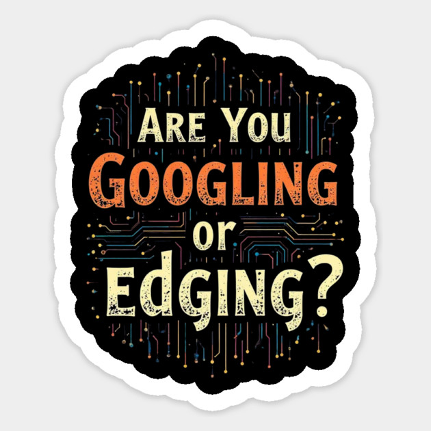 Web Humor : Are You Googling or Edging? Sticker by Abdelouahab's Store