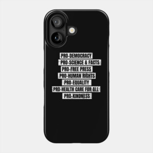Pro Democracy, Science, Free Press, Human Rights, Equality, Health Care for All, Kindness Phone Case