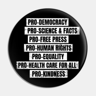Pro Democracy, Science, Free Press, Human Rights, Equality, Health Care for All, Kindness Pin