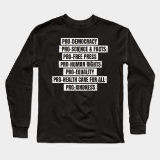 Pro Democracy, Science, Free Press, Human Rights, Equality, Health Care for All, Kindness Long Sleeve T-Shirt