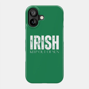 Irish Keep Out Of Sun Phone Case