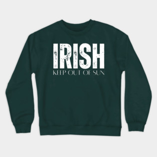 Irish Keep Out Of Sun Crewneck Sweatshirt
