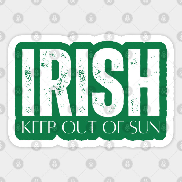 Irish Keep Out Of Sun Sticker by Creatifly Graphic Tees