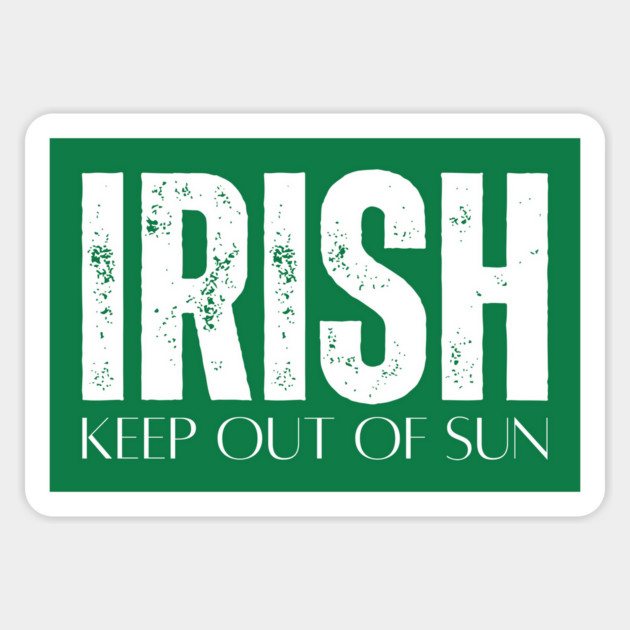 Irish Keep Out Of Sun Magnet by Creatifly Graphic Tees