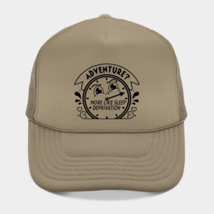 Adventure More Like Sleep Deprivation Hat